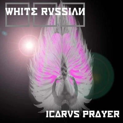 White Russian Icarus Prayer