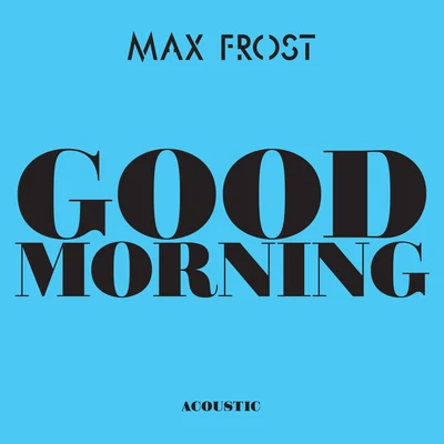 Max Frost Good Morning (Acoustic)