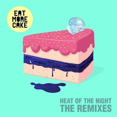 Eat More Cake Heat Of The Night (Remixes)