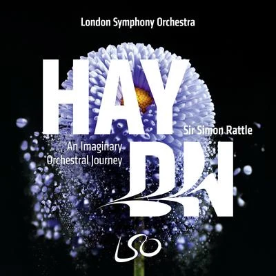 The London Symphony Orchestra/Sir Simon Rattle Haydn: An Imaginary Orchestral Journey