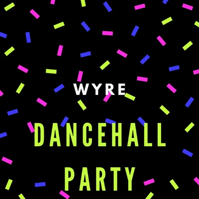 Wyre Dancehall Party