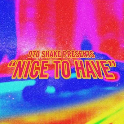 070 Shake Nice To Have