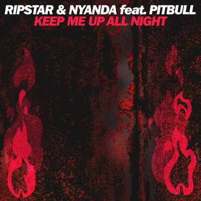 Ripstar/Nyanda KEEP ME UP ALL NIGHT FEAT. PITBULL