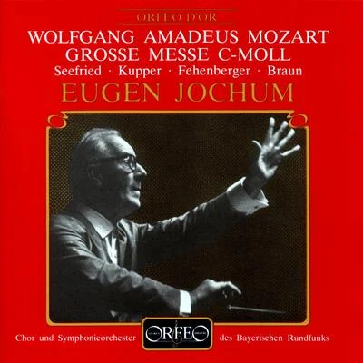 Eugen Jochum MOZART, W.A.: Mass No. 18, Great (Seefried, Kupper, Fehenberger, Braun, Bavarian Radio Symphony Chorus and Orchestra, Jochum)