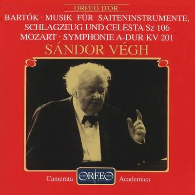 Sandor Vegh BARTÓK, B.: Music for Strings, Percussion and CelestaMOZART, W.A.: Symphony No. 29 (Camerata Academica, Végh)