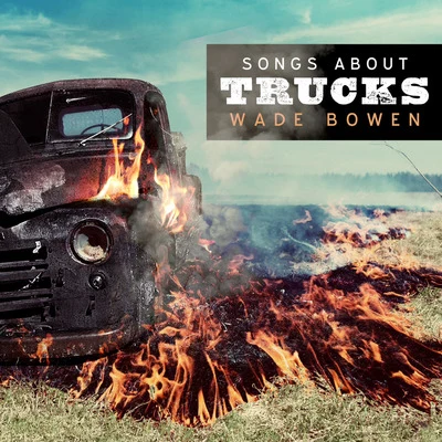 Wade Bowen Songs About Trucks