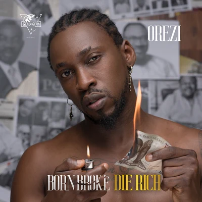 Orezi Born Broke Die Rich