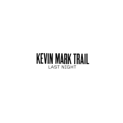 Kevin Mark Trail Last Night