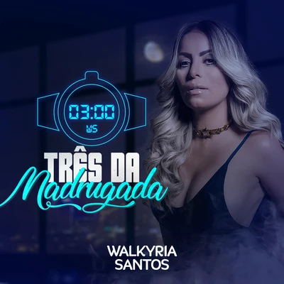 Walkyria Santos Três da Madrugada