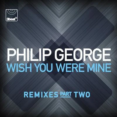 Philip George Wish You Were Mine (Remixes, Pt. 2)