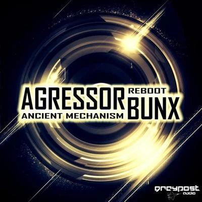 Agressor Bunx Ancient MechanismReboot