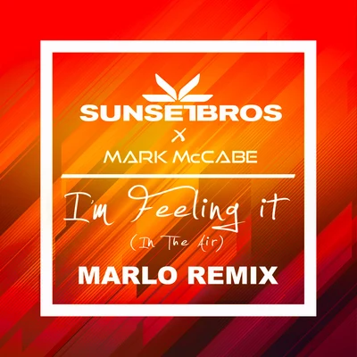 Sunset Bros Im Feeling It (In The Air) (Sunset Bros X Mark McCabeMaRLo Remix)