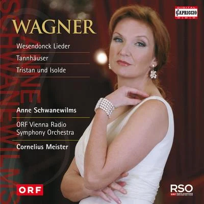 Anne Schwanewilms WAGNER, R.: Wesendonck LiederTannhäuserTristan und Isolde (excerpts) (Schwanewilms, Vienna Radio Symphony, Meister)