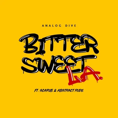 Analog Dive/Abstract Rude/Scarub Bitter Sweet L.A. (feat. Scarub & Abstract Rude)