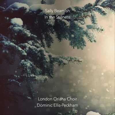 London Oriana Choir/Dominic Ellis-Peckham In the Stillness