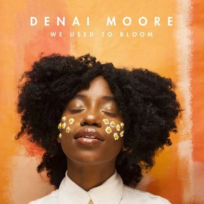 Denai Moore We Used to Bloom