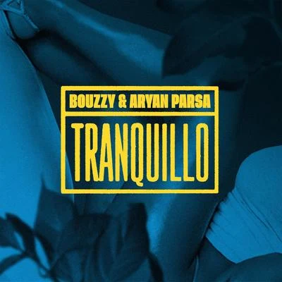 Bouzzy/Aryan Parsa Tranquillo