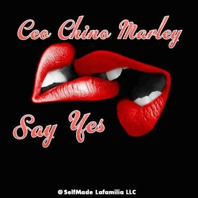 Ceo Chino Marley Say Yes