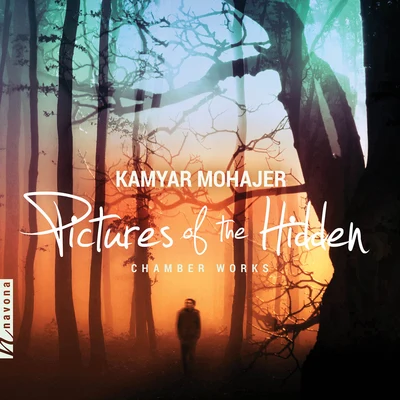 The Ives Collective/Raeeka Shehabi-Yaghmai/Alayne Gyetvai/Nathaniel Echols/Karolina Rojahn/Alexander String Quartet Kamyar Mohajer: Pictures of the Hidden