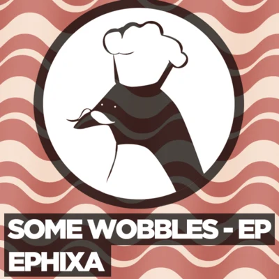 Ephixa Some Wobbles EP