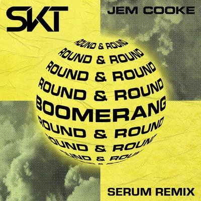 Jem Cooke/DJ S.K.T Boomerang (Round & Round) (Serum Remix)