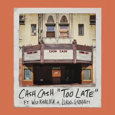 Wiz Khalifa/Lukas Graham/Cash Cash Too Late (feat. Wiz Khalifa & Lukas Graham)