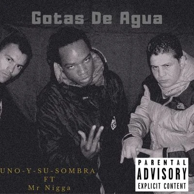 Mr Nigga/UnoYSuSombra Gotas de Agua