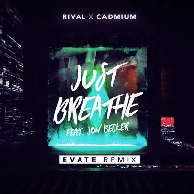 Jon Becker/Rival/Cadmium Just Breathe