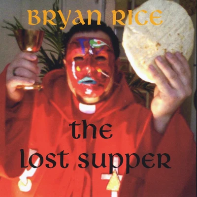 Bryan Rice/Michele L. Frasca-Rice The Lost Supper