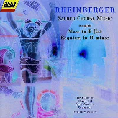 Choir of Gonville & Caius College Cambridge Rheinberger: Sacred Choral Music