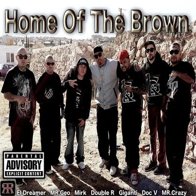 Giganti/Mr. Crazy/Mr. Geo/Mirk/Doc V/El Dreamer Home of the Brown (feat. El Dreamer, Mr. Crazy, Mr. Geo, Giganti, Mirk & Doc V)