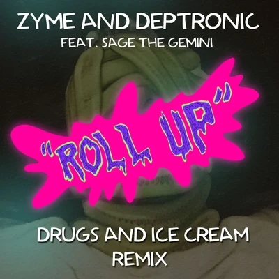 Zyme/Deptronic Roll Up (feat. Sage The Gemini) [Drugs and Ice Cream Remix] - Single