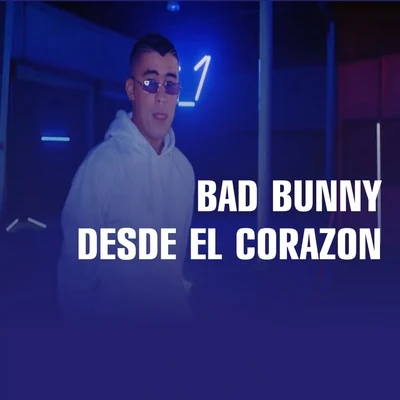 Bad Bunny Desde El Corazon