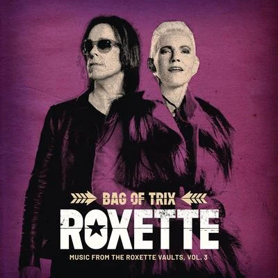 Roxette Bag Of Trix Vol. 3 (Music From The Roxette Vaults)