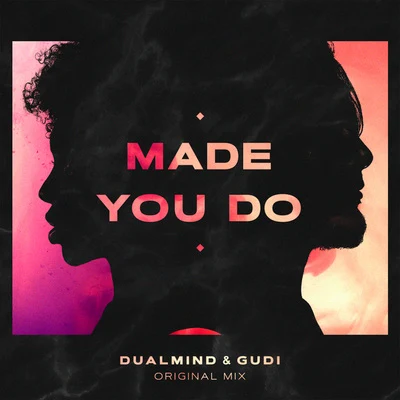 Gudi/Dualmind Made You Do