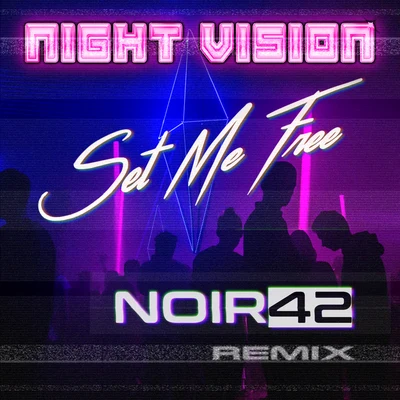 Night Vision Set Me Free (NOIR42 Remix)