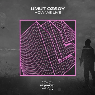 Umut Ozsoy/Revealed Recordings How We Live