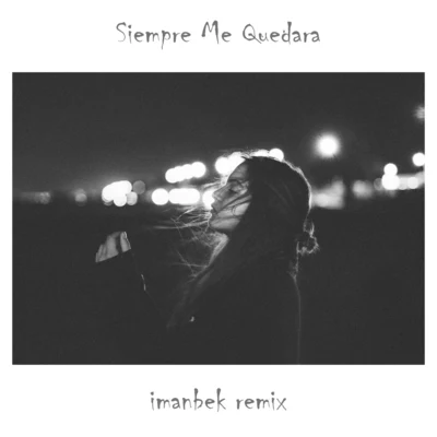 Imanbek Siempre Me Quedara (Imanbek Remix)