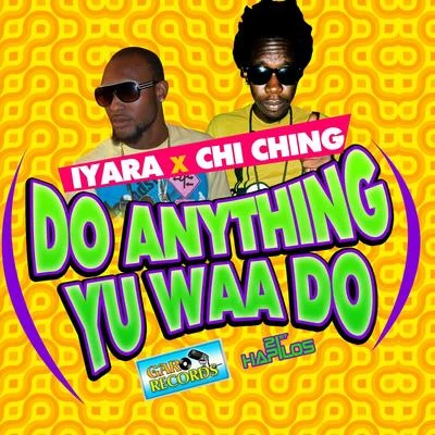 Chi Ching/Iyara Do Anything Yu Waa Do