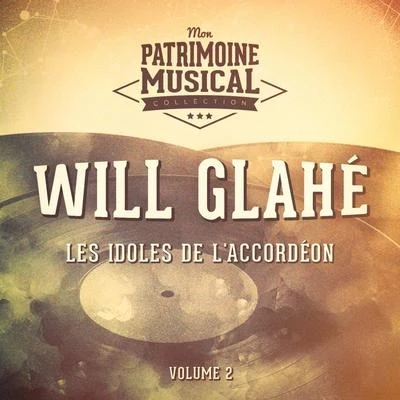 Will Glahé Les idoles de l'accordéon : Will Glahé, Vol. 2