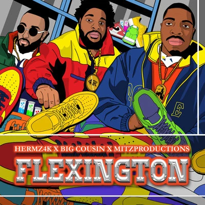 BIG cousin/Mitz Productions/Hermz4k Flexington