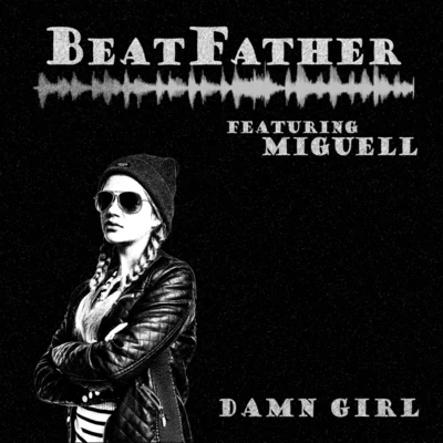 Beatfather/Miguell Damn Girl (feat. Miguell)