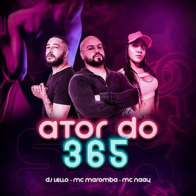 Mc Naay/MC Maromba/Dj Lello Ator do 365