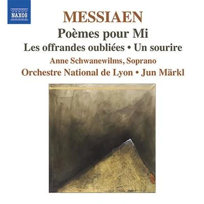 Anne Schwanewilms MESSIAEN, O.: Poemes pour MiLes offrandes oublieesUn sourire (Schwanewilms, Lyon National Orchestra, Markl)