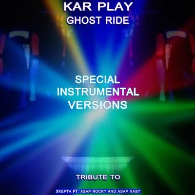 Kar Play Ghost Ride (Special Instrumental Versions Tribute To Skepta -ft. AAP Rocky AAP Nast -)