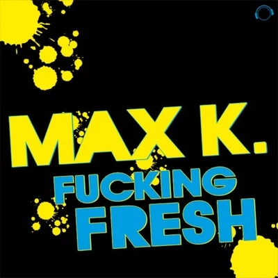 MAX K. F*****g Fresh (Remixes)