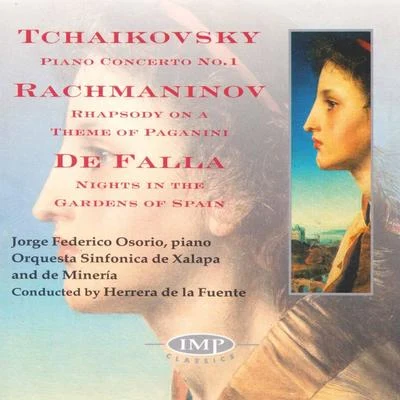 Jorge Federico Osorio/Herrera de la Fuente/Orquestra Sinfonica de Mineria Tchaikovsky: Piano Concerto No.1 - Rachmaninov: Rhapsody On A Theme Of Paganini - De Falla: Nights In The Gardens Of Spain