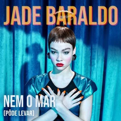 Jade Baraldo Nem o Mar (Pôde Levar)