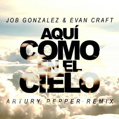 Evan Craft/Job González Aquí Como En El Cielo (Artury Pepper Remix)