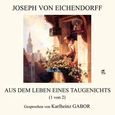 Joseph Von Eichendorff Aus dem Leben eines Taugenichts (1 von 2)